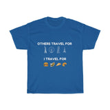 I Travel For Food Unisex T-shirt [PERFECT FOR TRAVEL FOODIES]