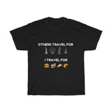 I Travel For Food Unisex T-shirt [PERFECT FOR TRAVEL FOODIES]